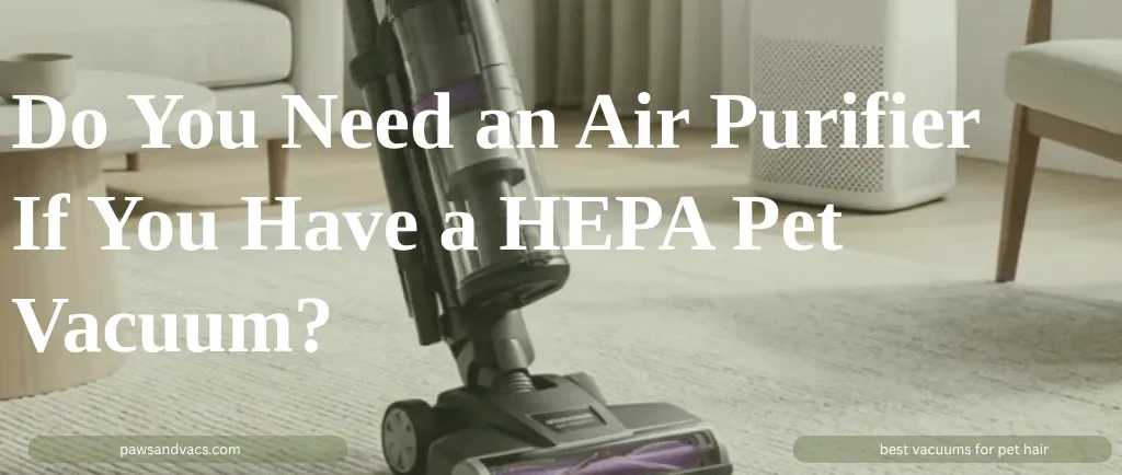 Do You Need an Air Purifier If You Have a HEPA Pet Vacuum? guide for pet homes