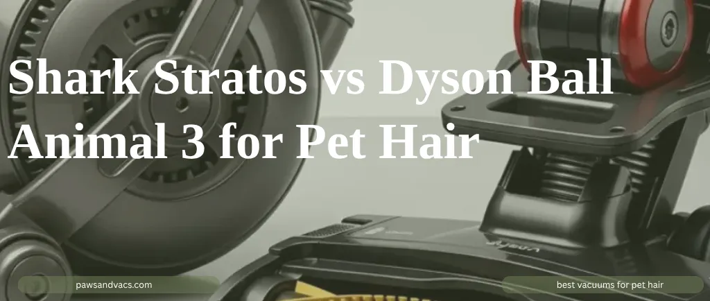 Shark Stratos vs Dyson Ball Animal 3 for Pet Hair guide for pet homes